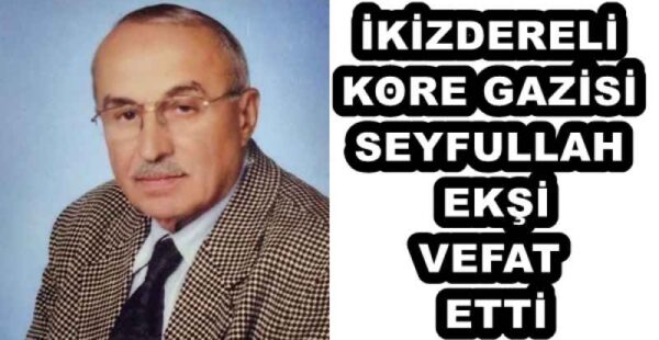 İKİZDERELİ KORE GAZİSİ SEYFULLAH EKŞİ VEFAT ETTİ