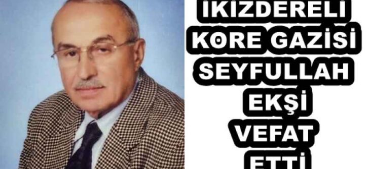 İKİZDERELİ KORE GAZİSİ SEYFULLAH EKŞİ VEFAT ETTİ