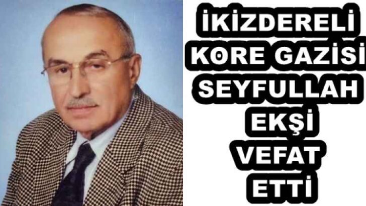 İKİZDERELİ KORE GAZİSİ SEYFULLAH EKŞİ VEFAT ETTİ