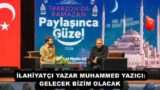 İLAHİYATÇI YAZAR MUHAMMED YAZICI: GELECEK BİZİM OLACAK 