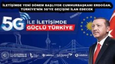 İLETİŞİMDE YENİ DÖNEM BAŞLIYOR CUMHURBAŞKANI ERDOĞAN, TÜRKİYE’NİN 5G’YE GEÇİŞİNİ İLAN EDECEK