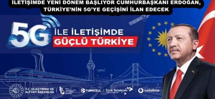 İLETİŞİMDE YENİ DÖNEM BAŞLIYOR CUMHURBAŞKANI ERDOĞAN, TÜRKİYE’NİN 5G’YE GEÇİŞİNİ İLAN EDECEK