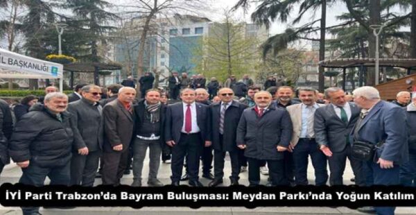 İYİ Parti Trabzon’da Bayram Buluşması: Meydan Parkı’nda Yoğun Katılım