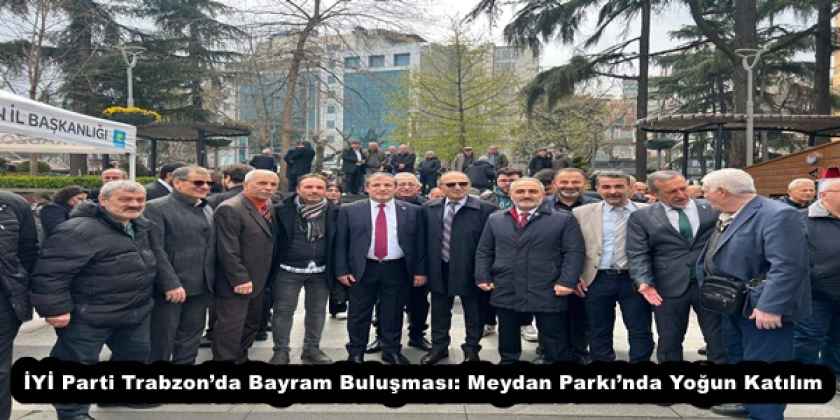 iyi_parti_trabzonda_bayram_bulusmasi_meydan_parkinda_yogun_katilim_h57643_15b51 İYİ Parti Trabzon’da Bayram Buluşması: Meydan Parkı’nda Yoğun Katılım