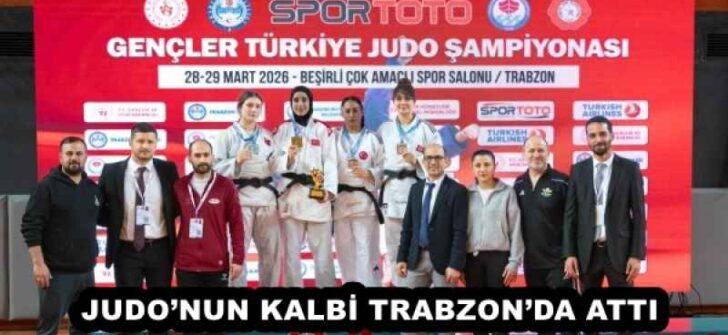 JUDO’NUN KALBİ TRABZON’DA ATTI