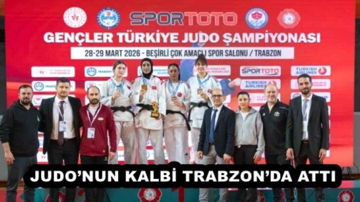 JUDO’NUN KALBİ TRABZON’DA ATTI