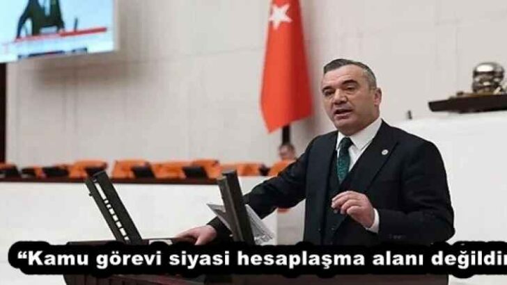 “Kamu görevi siyasi hesaplaşma alanı değildir”