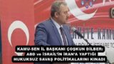 KAMU-SEN İL BAŞKANI ÇOŞKUN DİLBER:  ABD ve İSRAİL’İN İRAN’A YAPTIĞI HUKUKSUZ SAVAŞ POLİTİKALARINI KINADI 
