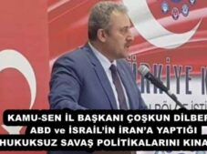 KAMU-SEN İL BAŞKANI ÇOŞKUN DİLBER:  ABD ve İSRAİL’İN İRAN’A YAPTIĞI HUKUKSUZ SAVAŞ POLİTİKALARINI KINADI 