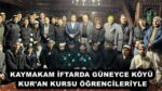 KAYMAKAM İFTARDA GÜNEYCE KÖYÜ KUR’AN KURSU ÖĞRENCİLERİYLE