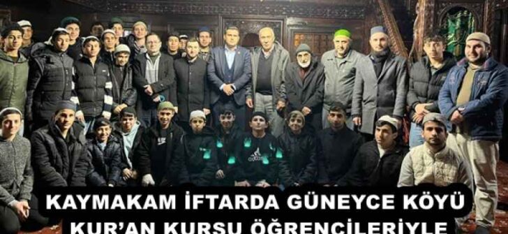 KAYMAKAM İFTARDA GÜNEYCE KÖYÜ KUR’AN KURSU ÖĞRENCİLERİYLE
