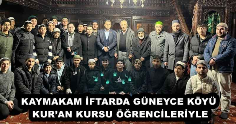 KAYMAKAM İFTARDA GÜNEYCE KÖYÜ KUR’AN KURSU ÖĞRENCİLERİYLE