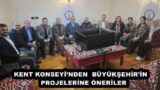 KENT KONSEYİ’NDEN  BÜYÜKŞEHİR’İN   PROJELERİNE ÖNERİLER