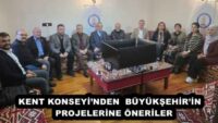 KENT KONSEYİ’NDEN  BÜYÜKŞEHİR’İN   PROJELERİNE ÖNERİLER