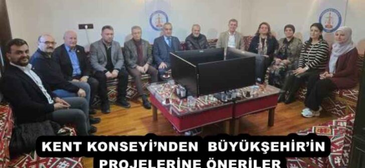 KENT KONSEYİ’NDEN  BÜYÜKŞEHİR’İN   PROJELERİNE ÖNERİLER