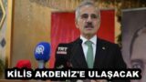 KİLİS AKDENİZ’E ULAŞACAK
