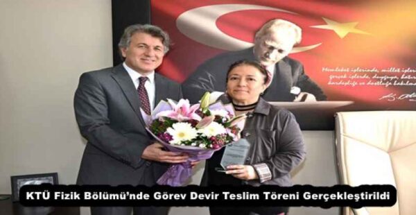 KTÜ Fizik Bölümü’nde Görev Devir Teslim Töreni Gerçekleştirildi