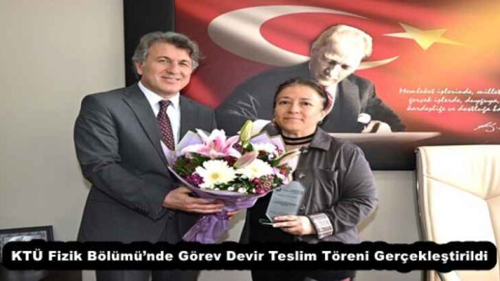 KTÜ Fizik Bölümü’nde Görev Devir Teslim Töreni Gerçekleştirildi