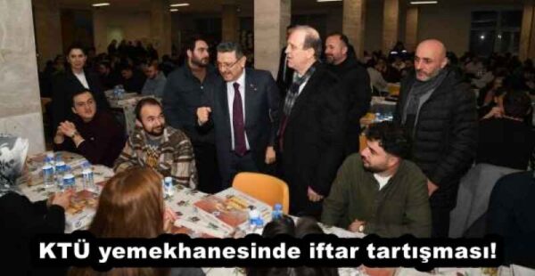KTÜ yemekhanesinde iftar tartışması!