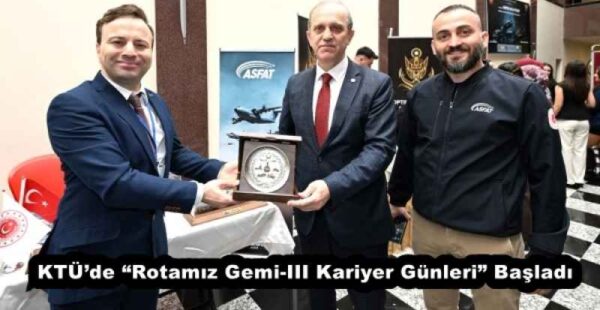 KTÜ’de “Rotamız Gemi-III Kariyer Günleri” Başladı