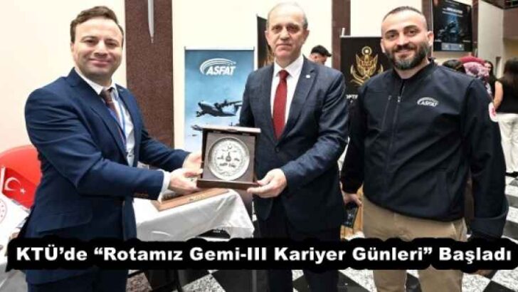 KTÜ’de “Rotamız Gemi-III Kariyer Günleri” Başladı