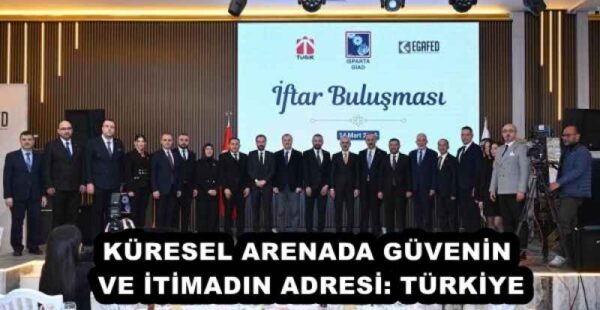 KÜRESEL ARENADA GÜVENİN VE İTİMADIN ADRESİ: TÜRKİYE