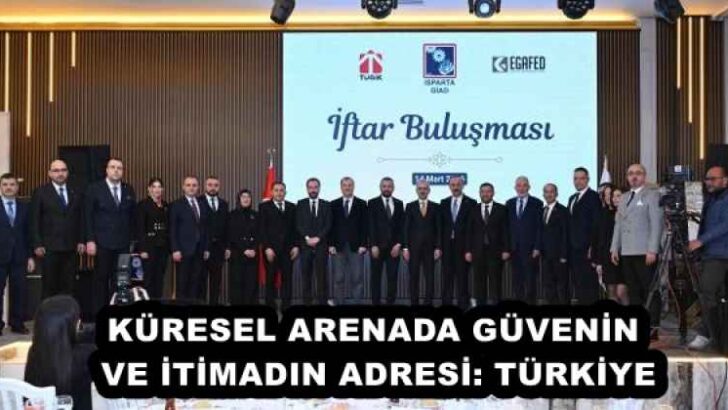 KÜRESEL ARENADA GÜVENİN VE İTİMADIN ADRESİ: TÜRKİYE