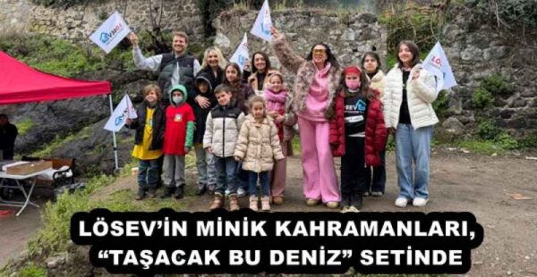 LÖSEV’İN MİNİK KAHRAMANLARI, “TAŞACAK BU DENİZ” SETİNDE