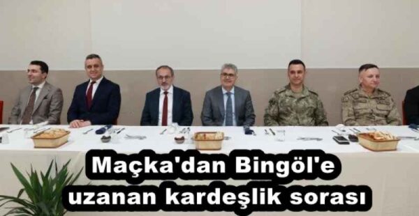 Maçka’dan Bingöl’e uzanan kardeşlik sorası