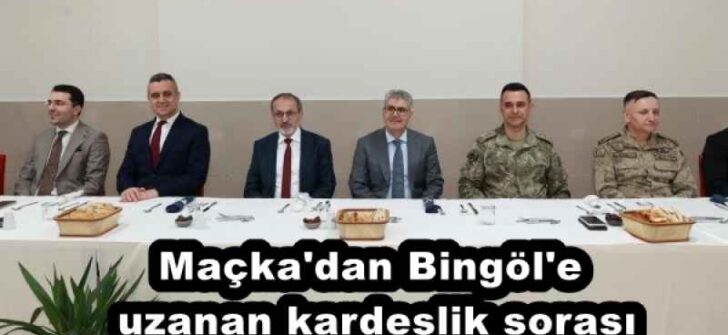 Maçka’dan Bingöl’e uzanan kardeşlik sorası