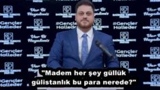 “Madem her şey güllük gülistanlık bu para nerede?”