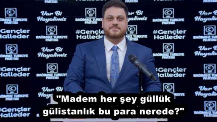 “Madem her şey güllük gülistanlık bu para nerede?”