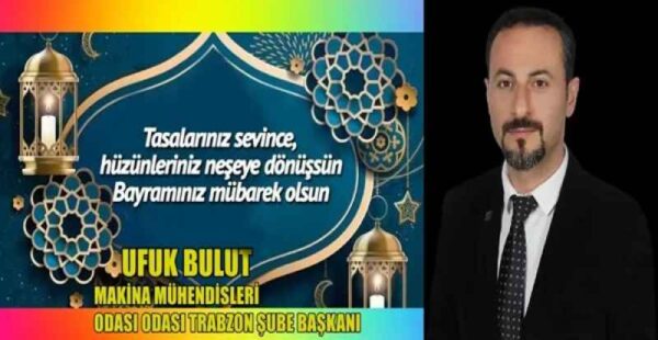 MAKİNA MÜHENDİSLERİ ODASI ODASI TRABZON ŞUBE BAŞKANI UFUK BULUT