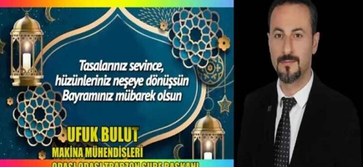 MAKİNA MÜHENDİSLERİ ODASI ODASI TRABZON ŞUBE BAŞKANI UFUK BULUT