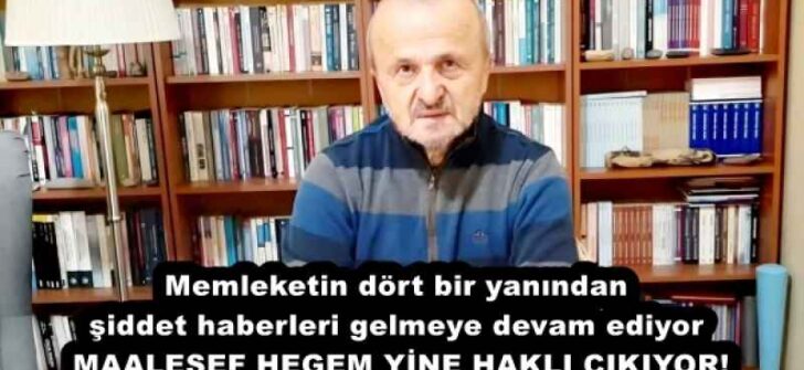 Memleketin dört bir yanından şiddet haberleri gelmeye devam ediyor  MAALESEF HEGEM YİNE HAKLI ÇIKIYOR!