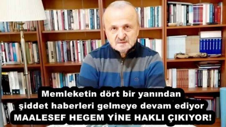 Memleketin dört bir yanından şiddet haberleri gelmeye devam ediyor  MAALESEF HEGEM YİNE HAKLI ÇIKIYOR!