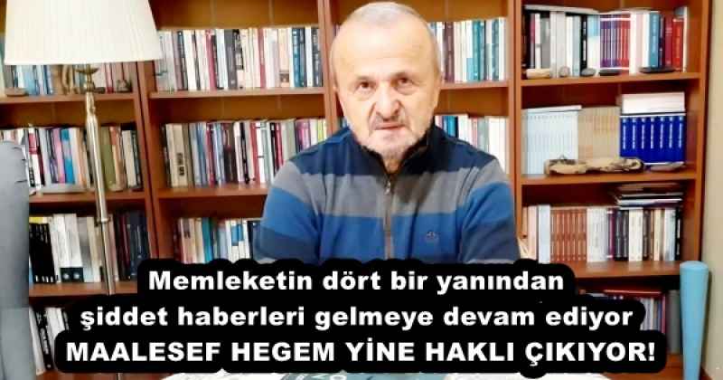 Memleketin dört bir yanından şiddet haberleri gelmeye devam ediyor  MAALESEF HEGEM YİNE HAKLI ÇIKIYOR!