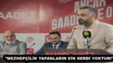 “MEZHEPÇİLİK YAPANLARIN DİN DERDİ YOKTUR!”