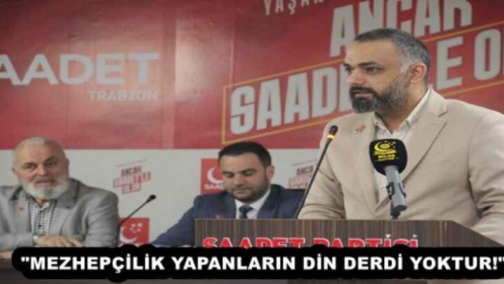 “MEZHEPÇİLİK YAPANLARIN DİN DERDİ YOKTUR!”