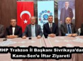 MHP Trabzon İl Başkanı Sivrikaya’dan Kamu-Sen’e İftar Ziyareti