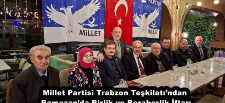 Millet Partisi Trabzon Teşkilatı’ndan Ramazan’da Birlik ve Beraberlik İftarı