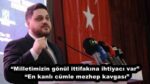 “Milletimizin gönül ittifakına ihtiyacı var”  “En kanlı cümle mezhep kavgası”