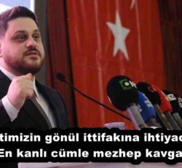 “Milletimizin gönül ittifakına ihtiyacı var”  “En kanlı cümle mezhep kavgası”