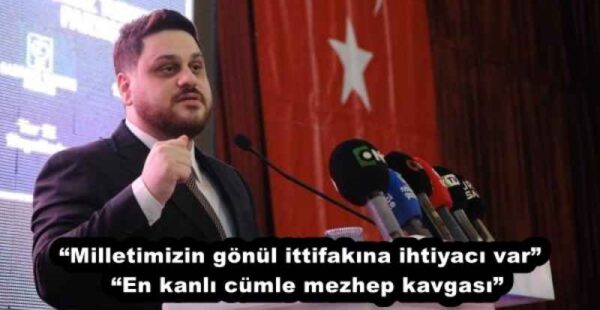 “Milletimizin gönül ittifakına ihtiyacı var”  “En kanlı cümle mezhep kavgası”