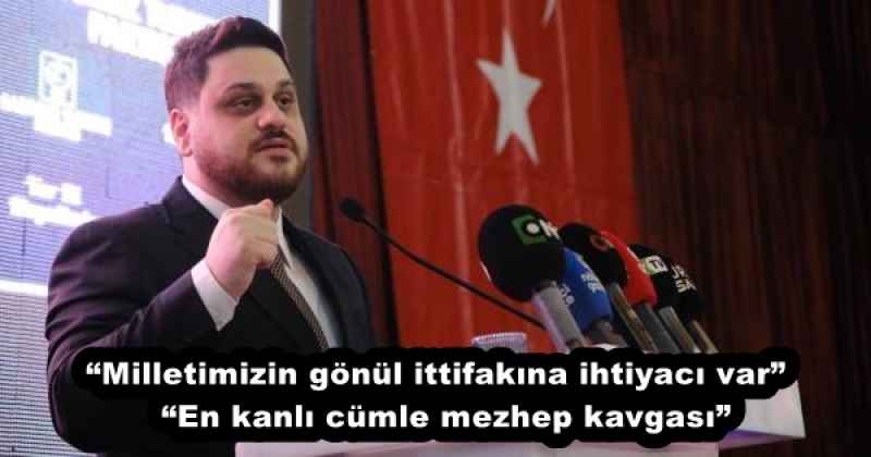 “Milletimizin gönül ittifakına ihtiyacı var”  “En kanlı cümle mezhep kavgası”