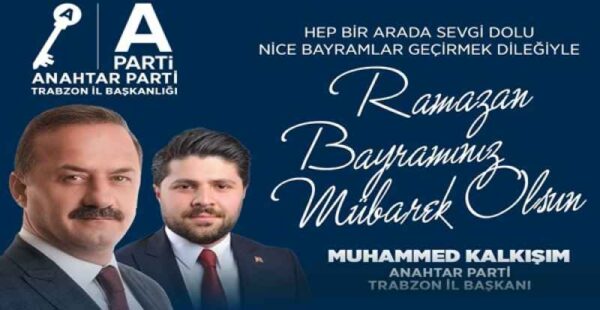 MUHAMMED KALKIŞIM ANAHTAR PARTİ TRABZON İL BAŞKANI