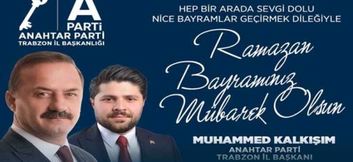 MUHAMMED KALKIŞIM ANAHTAR PARTİ TRABZON İL BAŞKANI