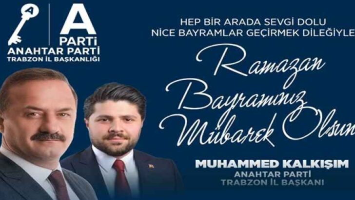 MUHAMMED KALKIŞIM ANAHTAR PARTİ TRABZON İL BAŞKANI