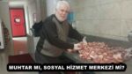 MUHTAR MI, SOSYAL HİZMET MERKEZİ Mİ?