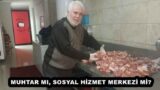 MUHTAR MI, SOSYAL HİZMET MERKEZİ Mİ?